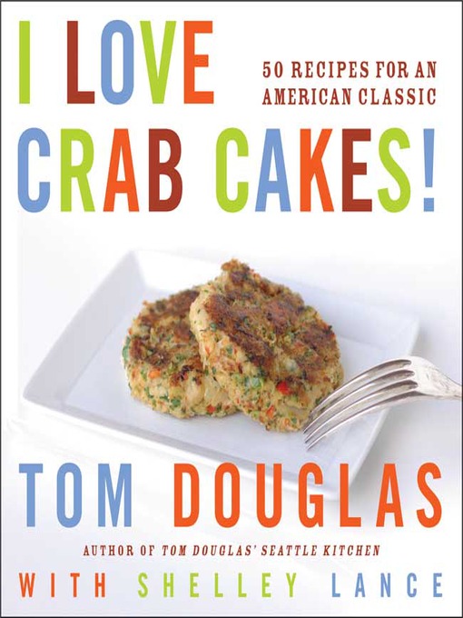 Title details for I Love Crab Cakes! by Tom Douglas - Available